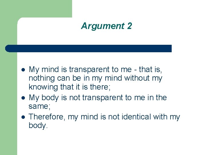 Argument 2 l l l My mind is transparent to me - that is,