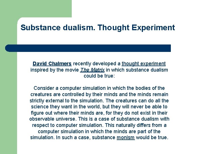 Substance dualism. Thought Experiment David Chalmers recently developed a thought experiment inspired by the