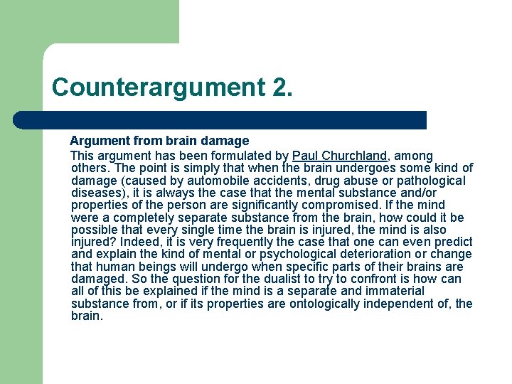 Counterargument 2. Argument from brain damage This argument has been formulated by Paul Churchland,
