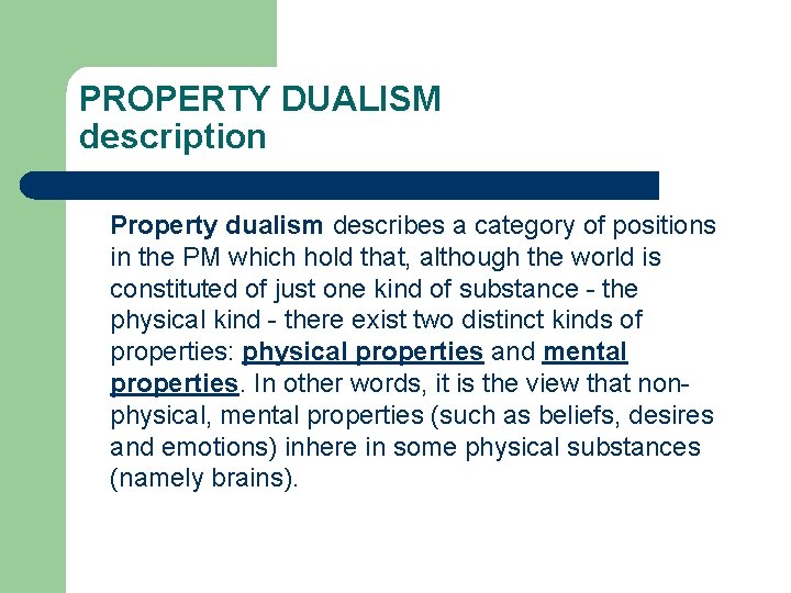 PROPERTY DUALISM description Property dualism describes a category of positions in the PM which
