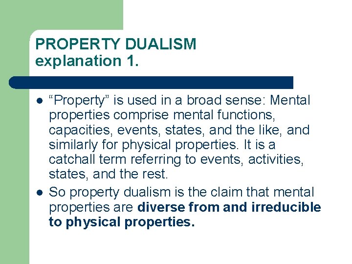 PROPERTY DUALISM explanation 1. l l “Property” is used in a broad sense: Mental