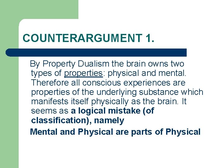 COUNTERARGUMENT 1. By Property Dualism the brain owns two types of properties: physical and