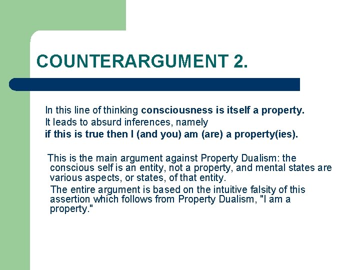 COUNTERARGUMENT 2. In this line of thinking consciousness is itself a property. It leads