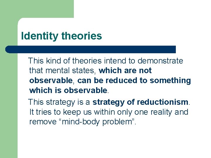 Identity theories This kind of theories intend to demonstrate that mental states, which are