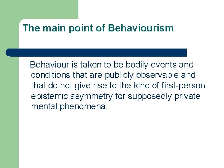 The main point of Behaviourism Behaviour is taken to be bodily events and conditions
