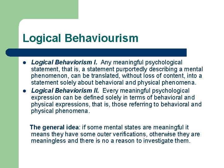 Logical Behaviourism l l Logical Behaviorism I. Any meaningful psychological statement, that is, a