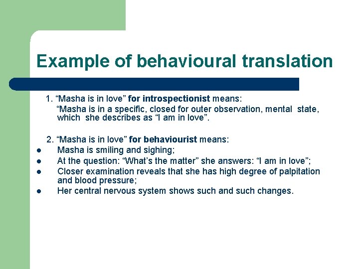 Example of behavioural translation 1. “Masha is in love” for introspectionist means: “Masha is