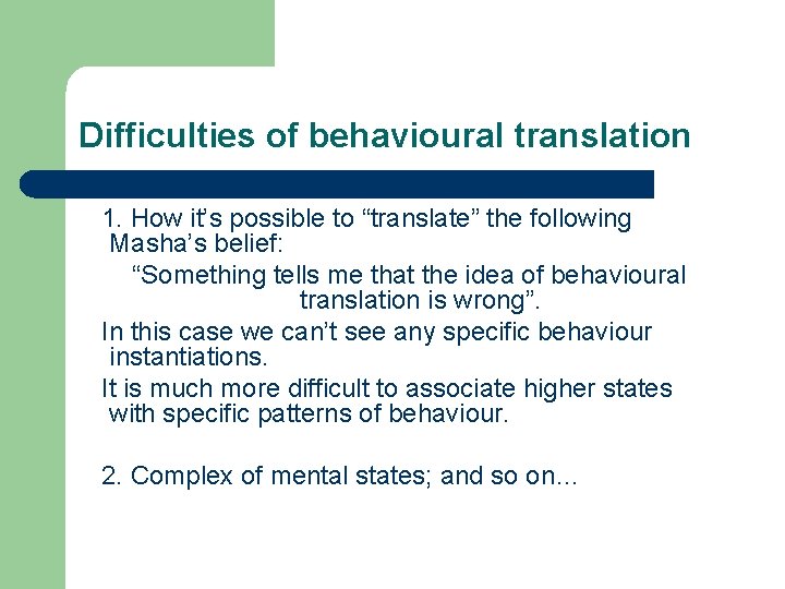 Difficulties of behavioural translation 1. How it’s possible to “translate” the following Masha’s belief: