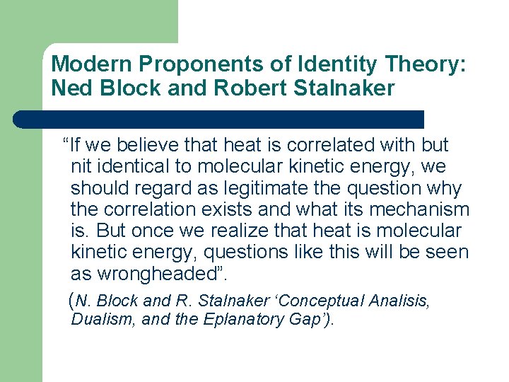 Modern Proponents of Identity Theory: Ned Block and Robert Stalnaker “If we believe that