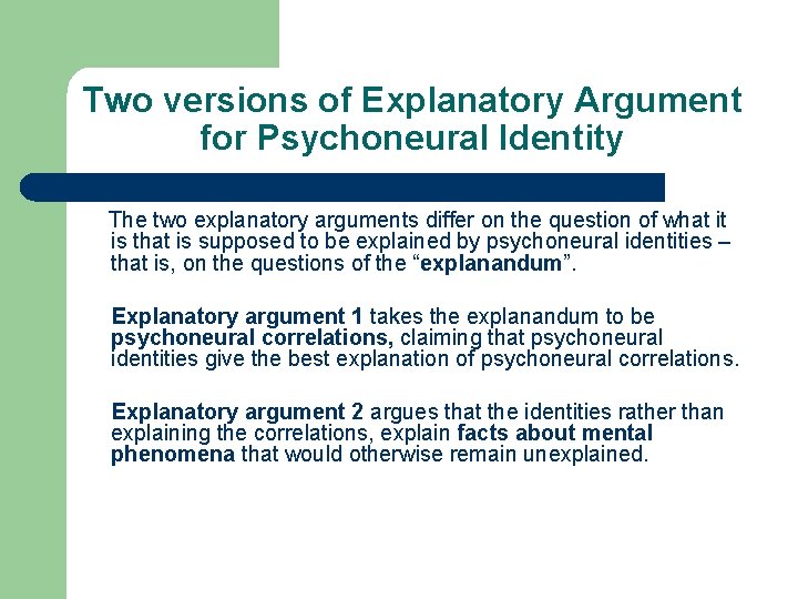 Two versions of Explanatory Argument for Psychoneural Identity The two explanatory arguments differ on