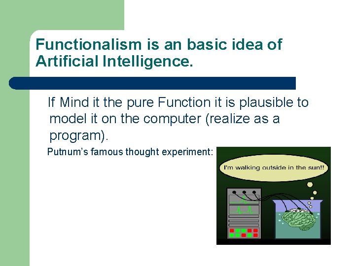 Functionalism is an basic idea of Artificial Intelligence. If Mind it the pure Function