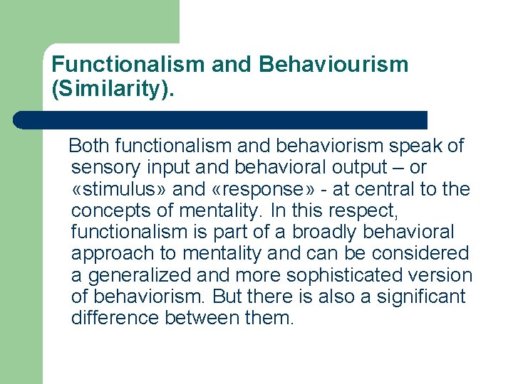 Functionalism and Behaviourism (Similarity). Both functionalism and behaviorism speak of sensory input and behavioral