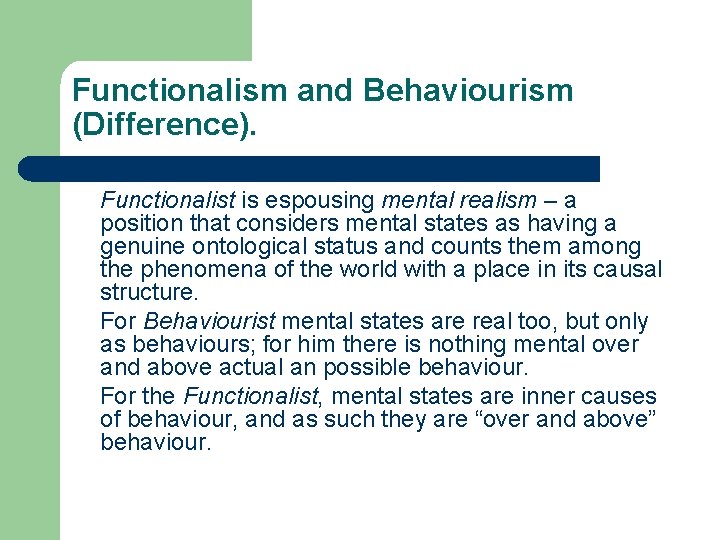 Functionalism and Behaviourism (Difference). Functionalist is espousing mental realism – a position that considers