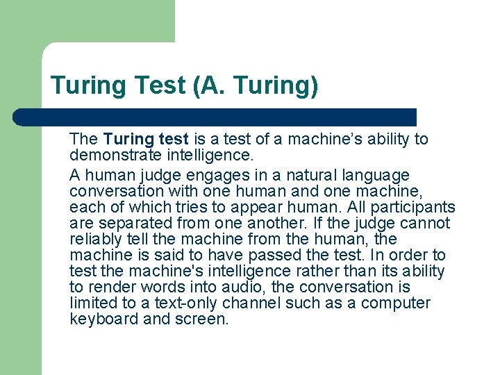 Turing Test (A. Turing) The Turing test is a test of a machine’s ability