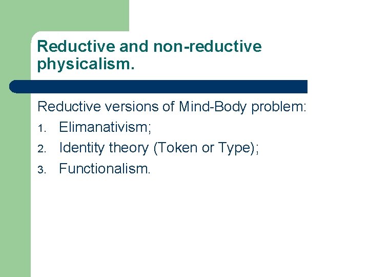 Reductive and non-reductive physicalism. Reductive versions of Mind-Body problem: 1. Elimanativism; 2. Identity theory