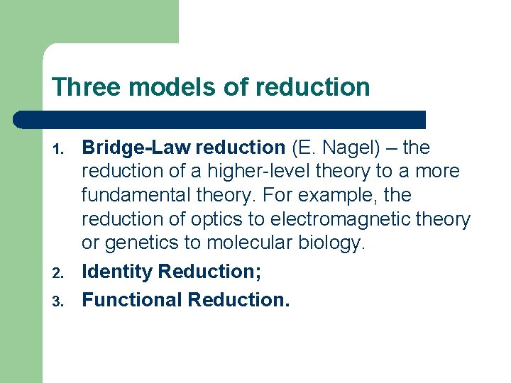 Three models of reduction 1. 2. 3. Bridge-Law reduction (E. Nagel) – the reduction