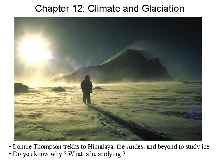 Chapter 12: Climate and Glaciation • Lonnie Thompson trekks to Himalaya, the Andes, and