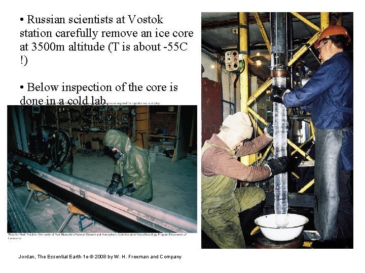  • Russian scientists at Vostok station carefully remove an ice core at 3500