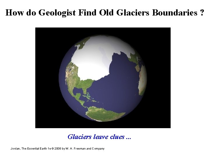 How do Geologist Find Old Glaciers Boundaries ? Glaciers leave clues. . . Jordan,