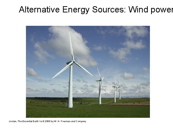 Alternative Energy Sources: Wind power Jordan, The Essential Earth 1 e © 2008 by