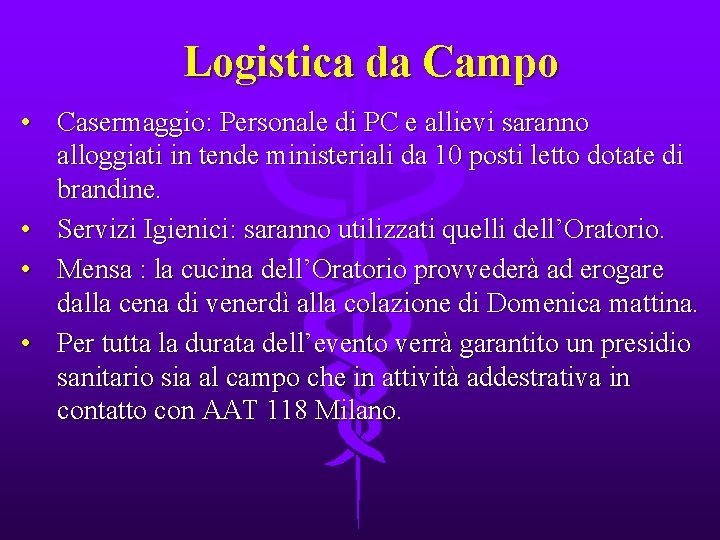 Logistica da Campo • Casermaggio: Personale di PC e allievi saranno alloggiati in tende