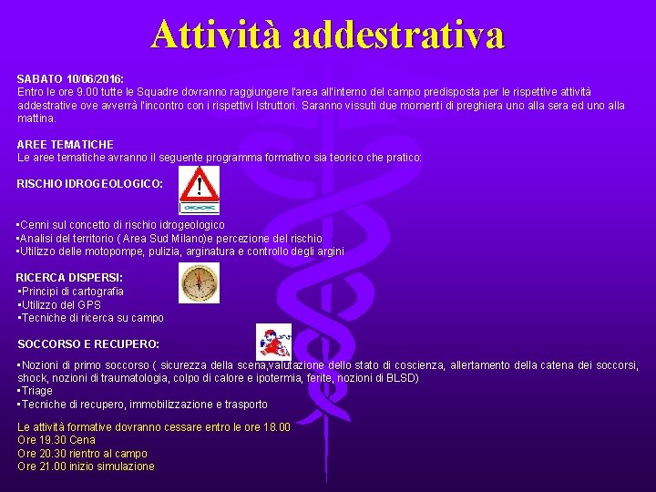 Attività addestrativa SABATO 10/06/2016: Entro le ore 9. 00 tutte le Squadre dovranno raggiungere