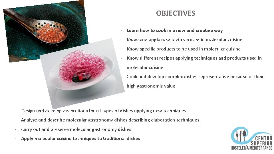 OBJECTIVES - Learn how to cook in a new and creative way - Know