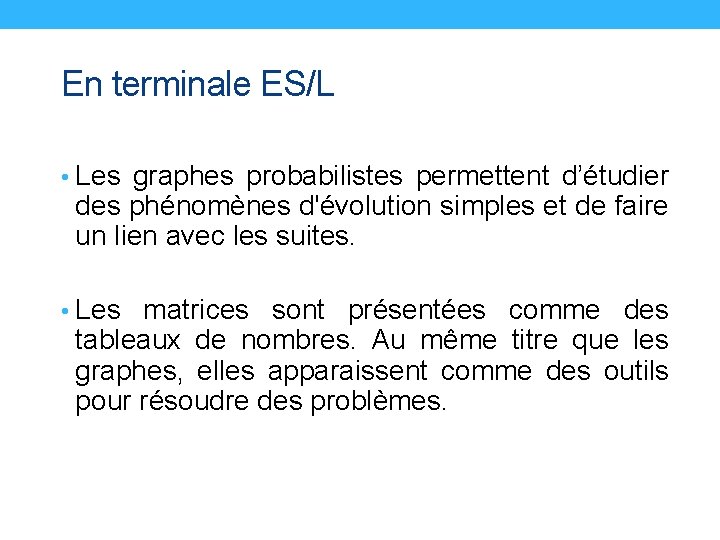 En terminale ES/L • Les graphes probabilistes permettent d’étudier des phénomènes d'évolution simples et