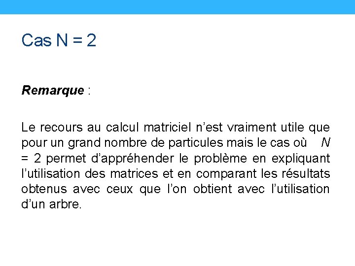 Cas N = 2 Remarque : Le recours au calcul matriciel n’est vraiment utile