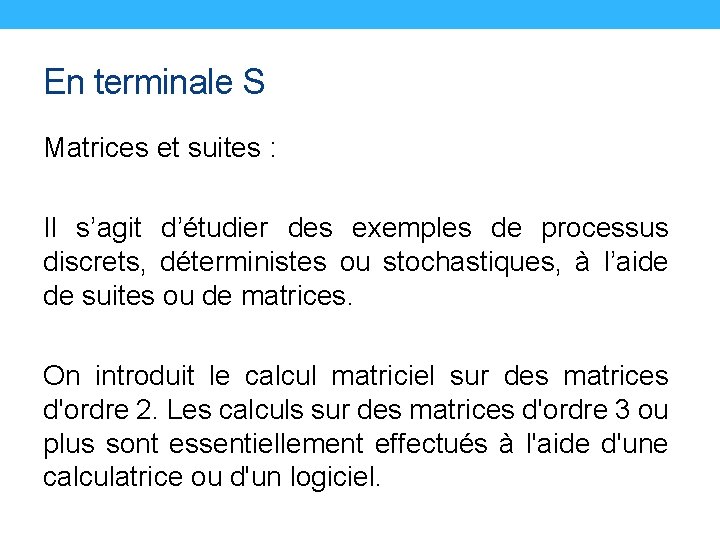 En terminale S Matrices et suites : Il s’agit d’étudier des exemples de processus