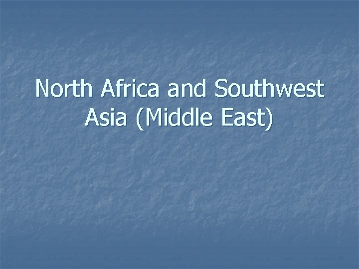 North Africa and Southwest Asia (Middle East) 