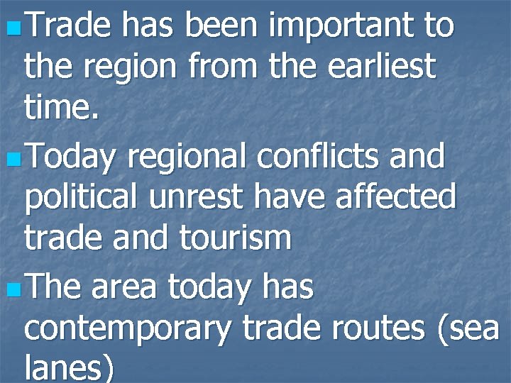 n Trade has been important to the region from the earliest time. n Today