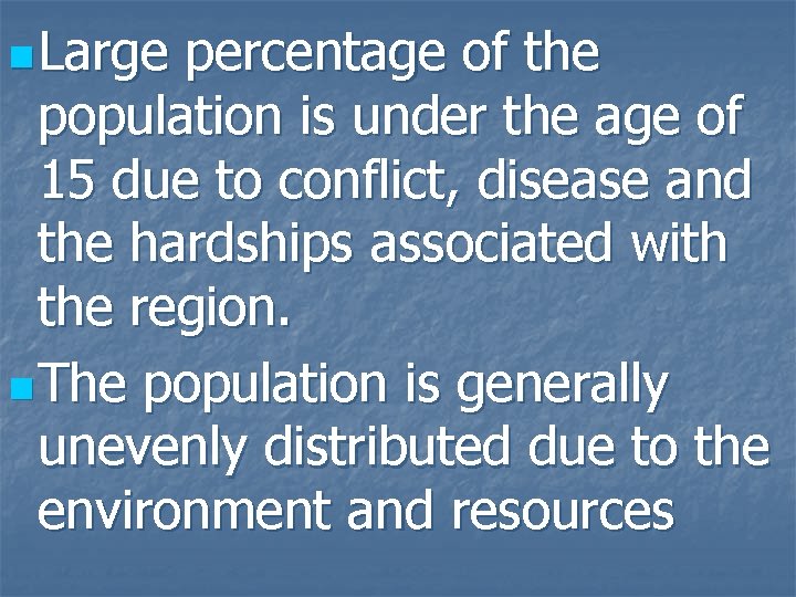 n Large percentage of the population is under the age of 15 due to