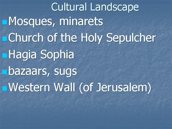 Cultural Landscape n Mosques, minarets n Church of the Holy Sepulcher n Hagia Sophia