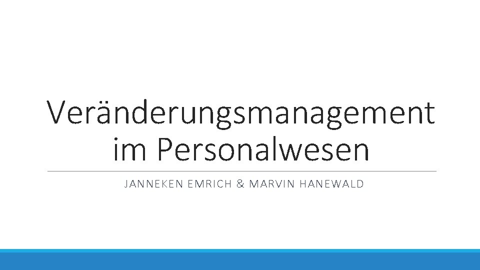 Veränderungsmanagement im Personalwesen JANNEKEN EMRICH & MARVIN HANEWALD 