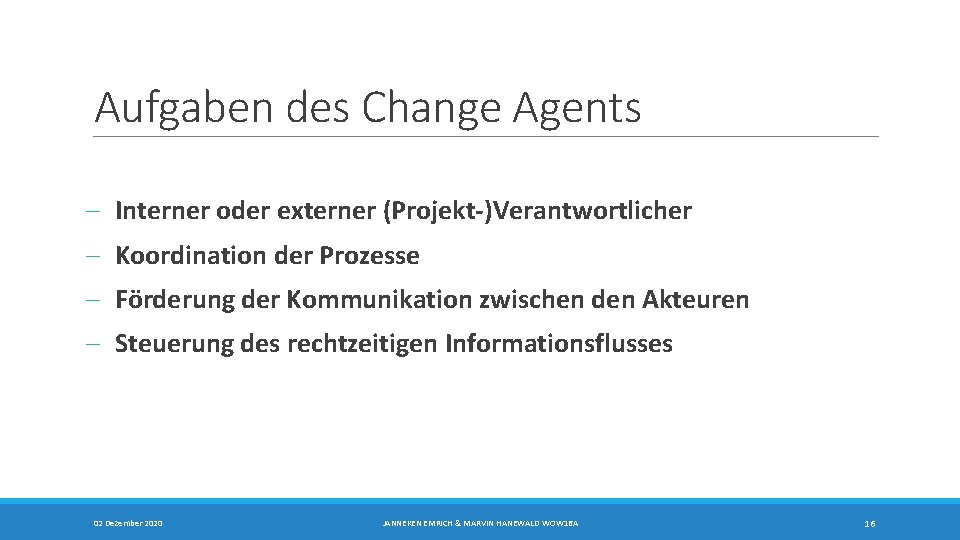 Aufgaben des Change Agents - Interner oder externer (Projekt-)Verantwortlicher - Koordination der Prozesse -