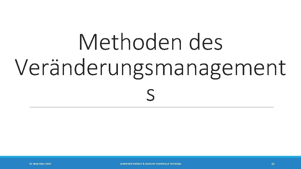 Methoden des Veränderungsmanagement s 02 Dezember 2020 JANNEKEN EMRICH & MARVIN HANEWALD WOW 16