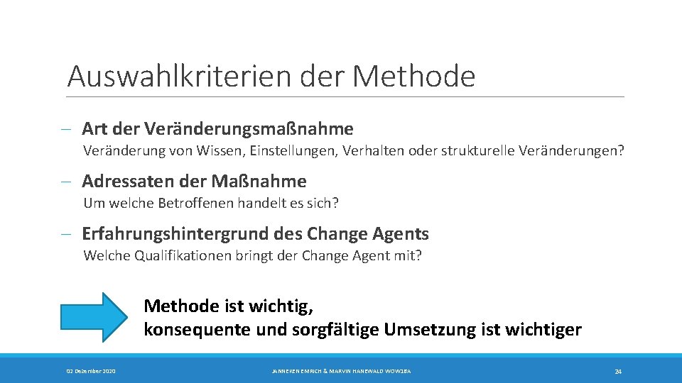 Auswahlkriterien der Methode - Art der Veränderungsmaßnahme Veränderung von Wissen, Einstellungen, Verhalten oder strukturelle Auswahlkriterien der Methode - Art der Veränderungsmaßnahme Veränderung von Wissen, Einstellungen, Verhalten oder strukturelle