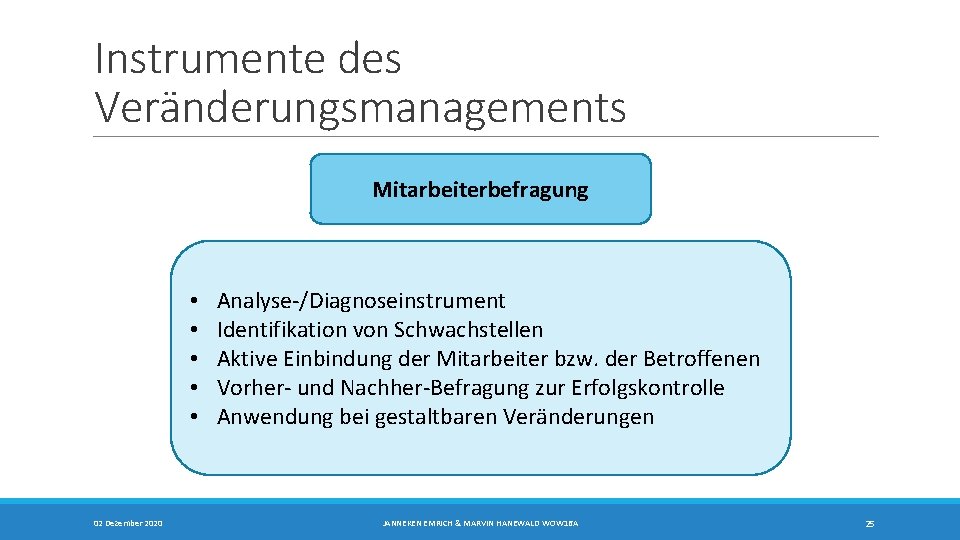 Instrumente des Veränderungsmanagements Mitarbeiterbefragung • • • 02 Dezember 2020 Analyse-/Diagnoseinstrument Identifikation von Schwachstellen