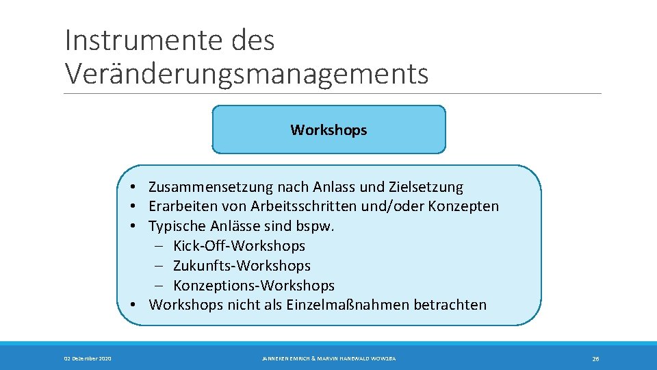 Instrumente des Veränderungsmanagements Workshops • Zusammensetzung nach Anlass und Zielsetzung • Erarbeiten von Arbeitsschritten Instrumente des Veränderungsmanagements Workshops • Zusammensetzung nach Anlass und Zielsetzung • Erarbeiten von Arbeitsschritten