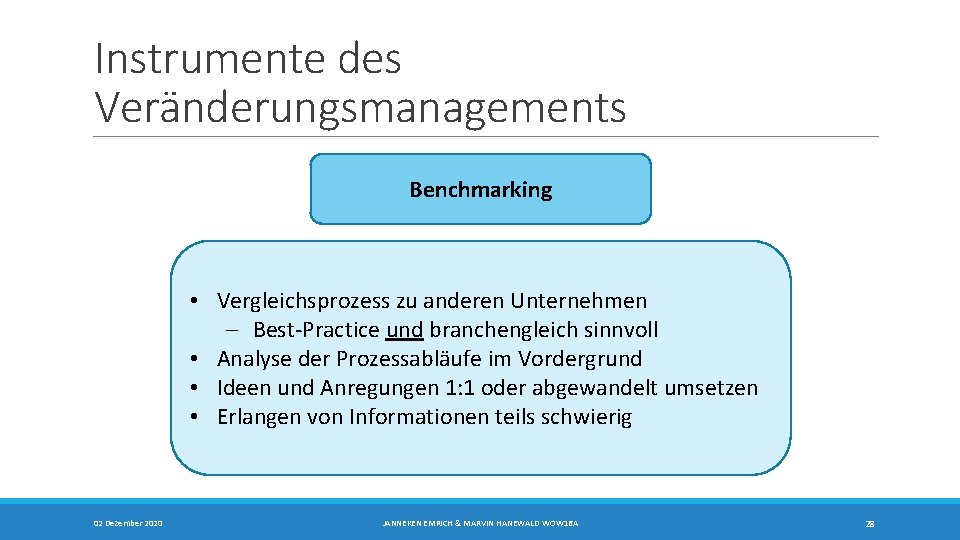 Instrumente des Veränderungsmanagements Benchmarking • Vergleichsprozess zu anderen Unternehmen - Best-Practice und branchengleich sinnvoll Instrumente des Veränderungsmanagements Benchmarking • Vergleichsprozess zu anderen Unternehmen - Best-Practice und branchengleich sinnvoll