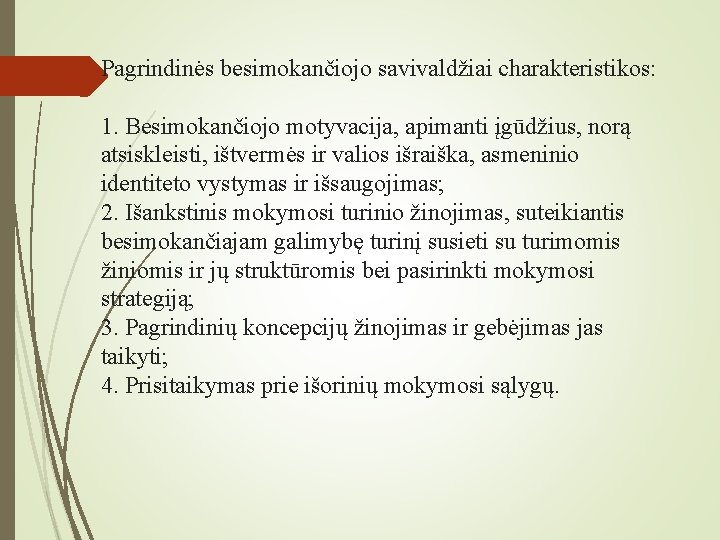 Pagrindinės besimokančiojo savivaldžiai charakteristikos: 1. Besimokančiojo motyvacija, apimanti įgūdžius, norą atsiskleisti, ištvermės ir valios