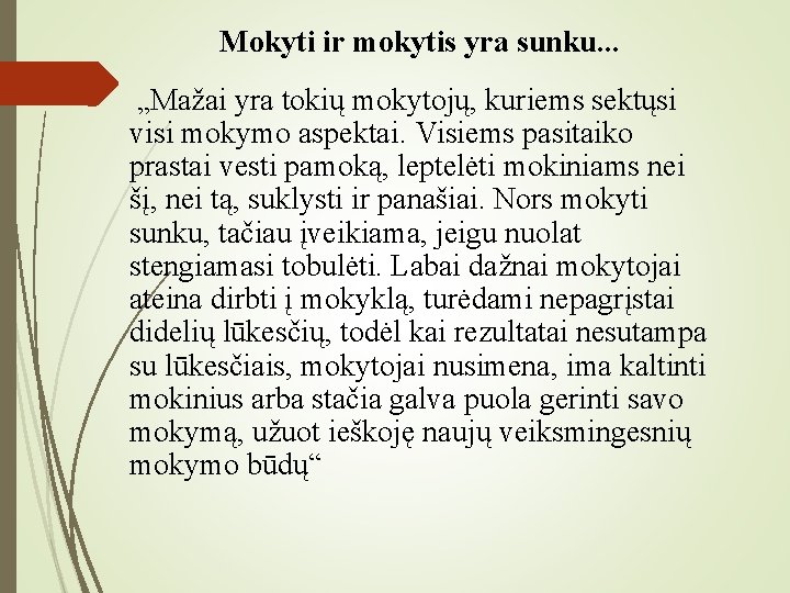 Mokyti ir mokytis yra sunku. . . „Mažai yra tokių mokytojų, kuriems sektųsi visi