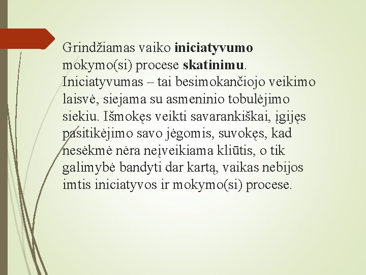 Grindžiamas vaiko iniciatyvumo mokymo(si) procese skatinimu. Iniciatyvumas – tai besimokančiojo veikimo laisvė, siejama su