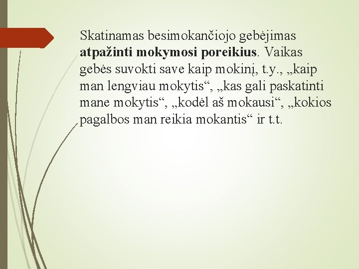 Skatinamas besimokančiojo gebėjimas atpažinti mokymosi poreikius. Vaikas gebės suvokti save kaip mokinį, t. y.