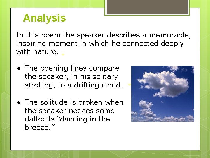 Analysis In this poem the speaker describes a memorable, inspiring moment in which he