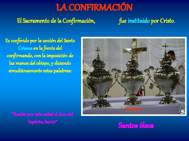 LA CONFIRMACIÓN El Sacramento de la Confirmación, fue instituido por Cristo. Es conferido por