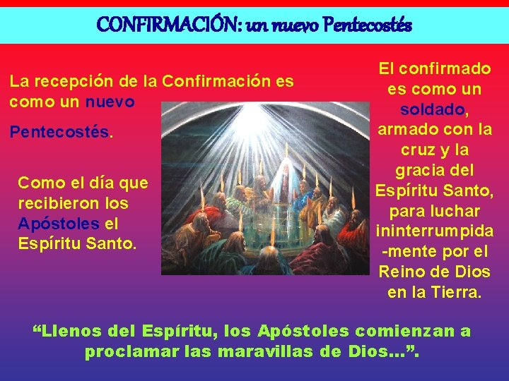 CONFIRMACIÓN: un nuevo Pentecostés La recepción de la Confirmación es como un nuevo Pentecostés.