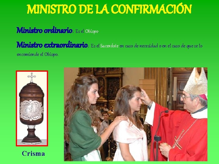 MINISTRO DE LA CONFIRMACIÓN Ministro ordinario: Es el Obispo. Ministro extraordinario: Es el Sacerdote