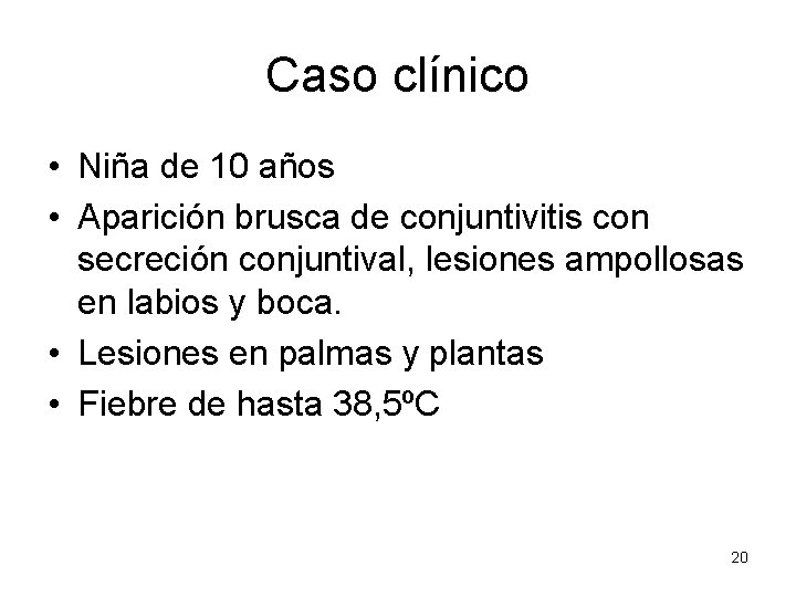 Caso clínico • Niña de 10 años • Aparición brusca de conjuntivitis con secreción Caso clínico • Niña de 10 años • Aparición brusca de conjuntivitis con secreción